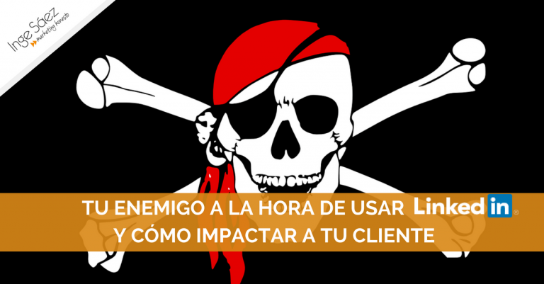 TU ENEMIGO A LA HORA DE USAR LINKEDIN